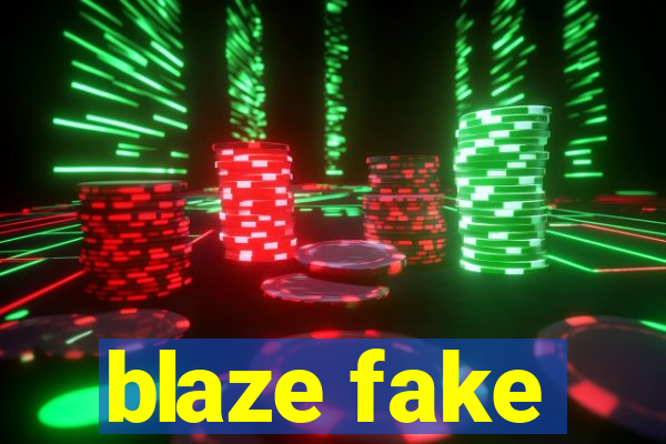 blaze fake